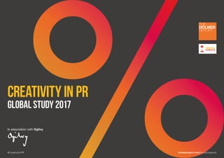 Creativity in PR
Global Study 2017
In association with Ogilvy
THE
HOLMES
REPORT
#CreativityInPR holmesreport.com/focus/creativity
 