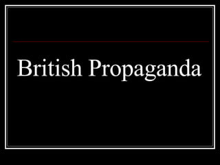 British Propaganda British Propaganda 