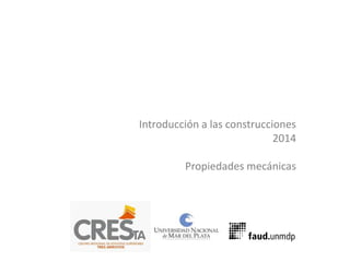 Introducción a las construcciones
2014
Propiedades mecánicas
 