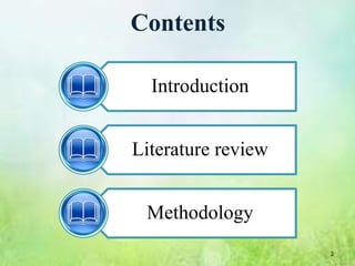 Contents

  Introduction


Literature review


 Methodology
                    2
 