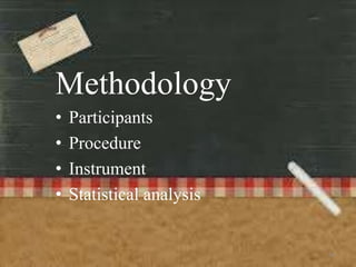 Methodology
•   Participants
•   Procedure
•   Instrument
•   Statistical analysis


                           14
 
