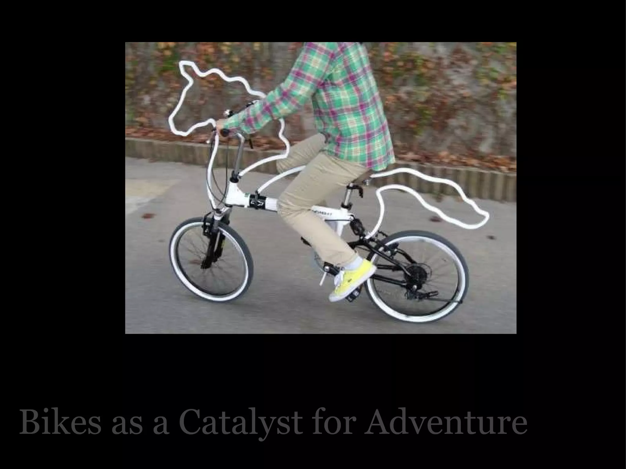 Bikes as a Catalyst for Adventure 