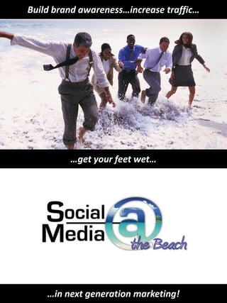 Build brand awareness…increase traffic…




         …get your feet wet…




    …in next generation marketing!
 