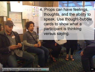 Paper Prototype example 4. Props can have feelings, thoughts, and the ability to speak. Use thought-bubble cards to show what a participant is thinking versus saying. Photo by Christian Crumlish (xian), 2009 on Flickr108