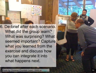 Paper Prototype example6. De-brief after each scenario. What did the group learn? What was surprising? What seemed important? Capture what you learned from the exercise and discuss how you can integrate it into what happens next. Photo by Christian Crumlish (xian), 2009 on Flickr110