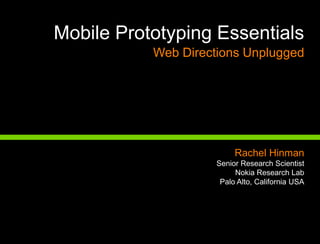 Title Mobile Prototyping EssentialsWeb Directions Unplugged Rachel Hinman Senior Research Scientist   Nokia Research Lab  Palo Alto, California USA 