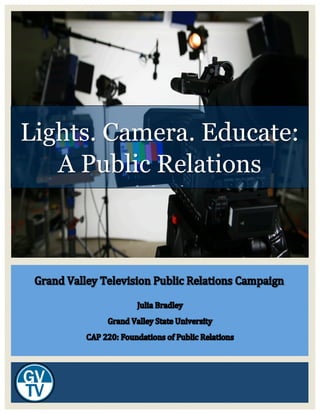 !
Lights. Camera. Educate:
A Public Relations
Initiative
 