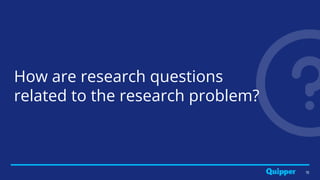 How are research questions
related to the research problem?
18
 