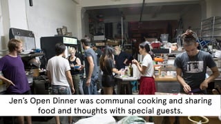 Jen’s Open Dinner was communal cooking and sharing
food and thoughts with special guests.

 