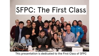 SFPC: The First Class

This presentation is dedicated to the First Class of SFPC

 