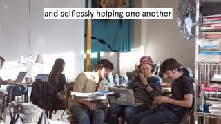 and selﬂessly helping one another

 