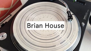 Brian House

 