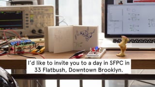 I’d like to invite you to a day in SFPC in
33 Flatbush, Downtown Brooklyn.

 