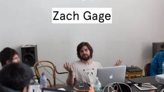 Zach Gage

 
