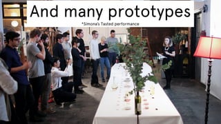And many prototypes
*Simona’s Tasted performance

 