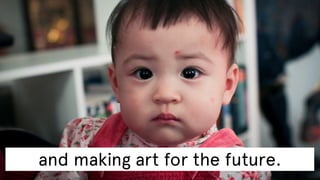 and making art for the future.

 