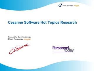 Cezanne Software Hot Topics Research


Prepared by Gurur Sarbanoglu
Reed Business Insight
 