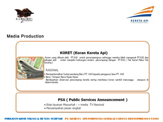 Media Production




PROGRAM KOMUNIKASI & HUMAS TERPADU PT. KERETA API INDONESIA SEBAGAI SARANA TRANSPORTASI UTAMA
 