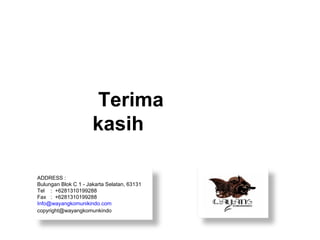 Terima
                      kasih

ADDRESS :
Bulungan Blok C 1 - Jakarta Selatan, 63131
Tel : +6281310199288
Fax : +6281310199288
Info@wayangkomunikindo.com
copyright@wayangkomunkindo
 