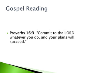  Proverbs 16:3 “Commit to the LORD
whatever you do, and your plans will
succeed.”
 