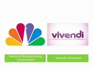 National Broadcasting
Corporation
Vivendi Universal
 