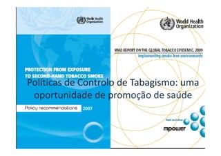 Políticas de Controlo de Tabagismo: uma 
 oportunidade de promoção de saúde 
 oportunidade de promoção de saúde
            2007  
 