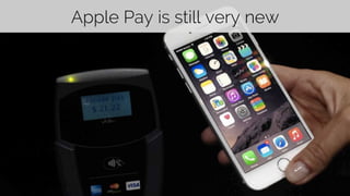 Apple Pay is still very new 
 