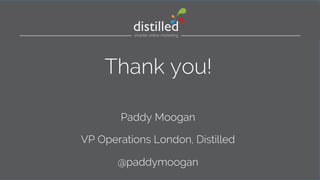 Thank you! 
Paddy Moogan 
VP Operations London, Distilled 
@paddymoogan 
