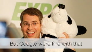 But Google were fine with that 
 