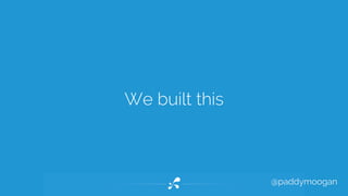 @paddymoogan 
We built this 
 