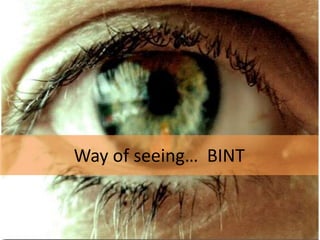 Way of seeing… BINT
 