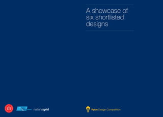 A showcase of
six shortlisted
designs
 