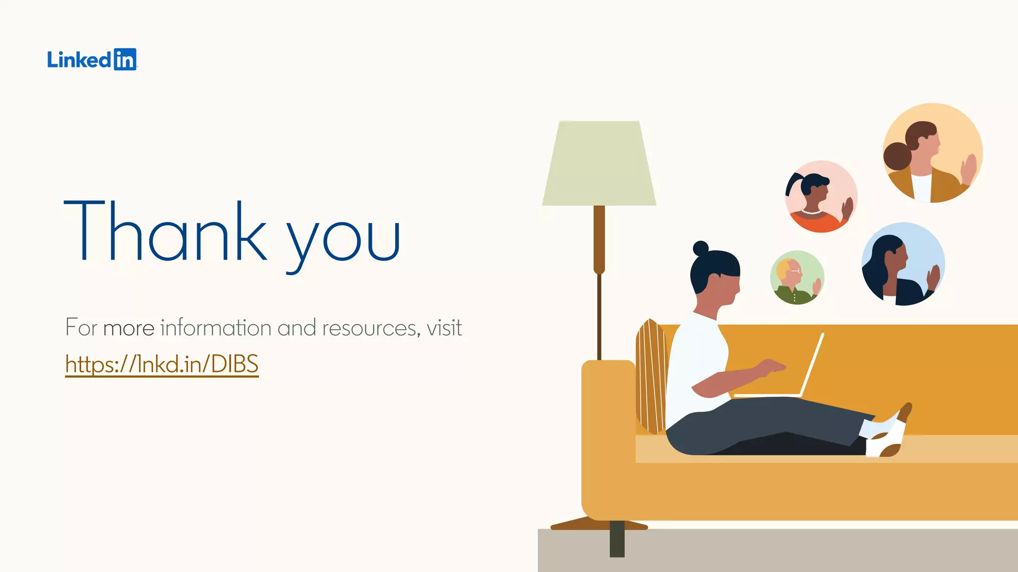 For more information and resources, visit
https://lnkd.in/DIBS
Thank you
 