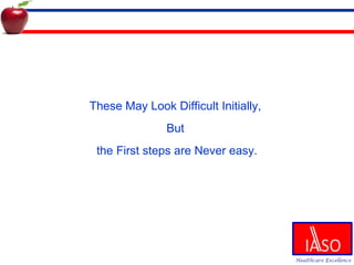 These May Look Difficult Initially,  But  the First steps are Never easy. 
