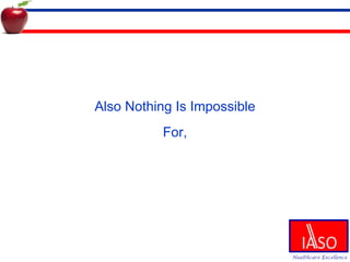 Also Nothing Is Impossible For, 