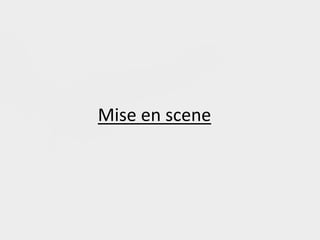 Mise en scene
 