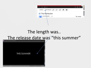 The length was..
The release date was “this summer”
 