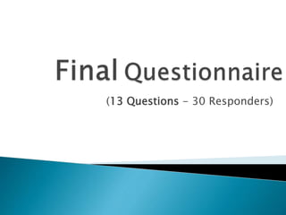 (13 Questions - 30 Responders)
 