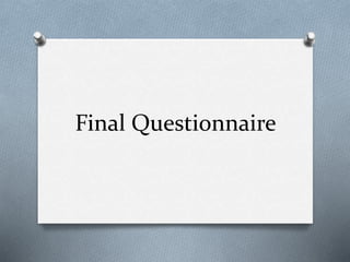 Final Questionnaire
 