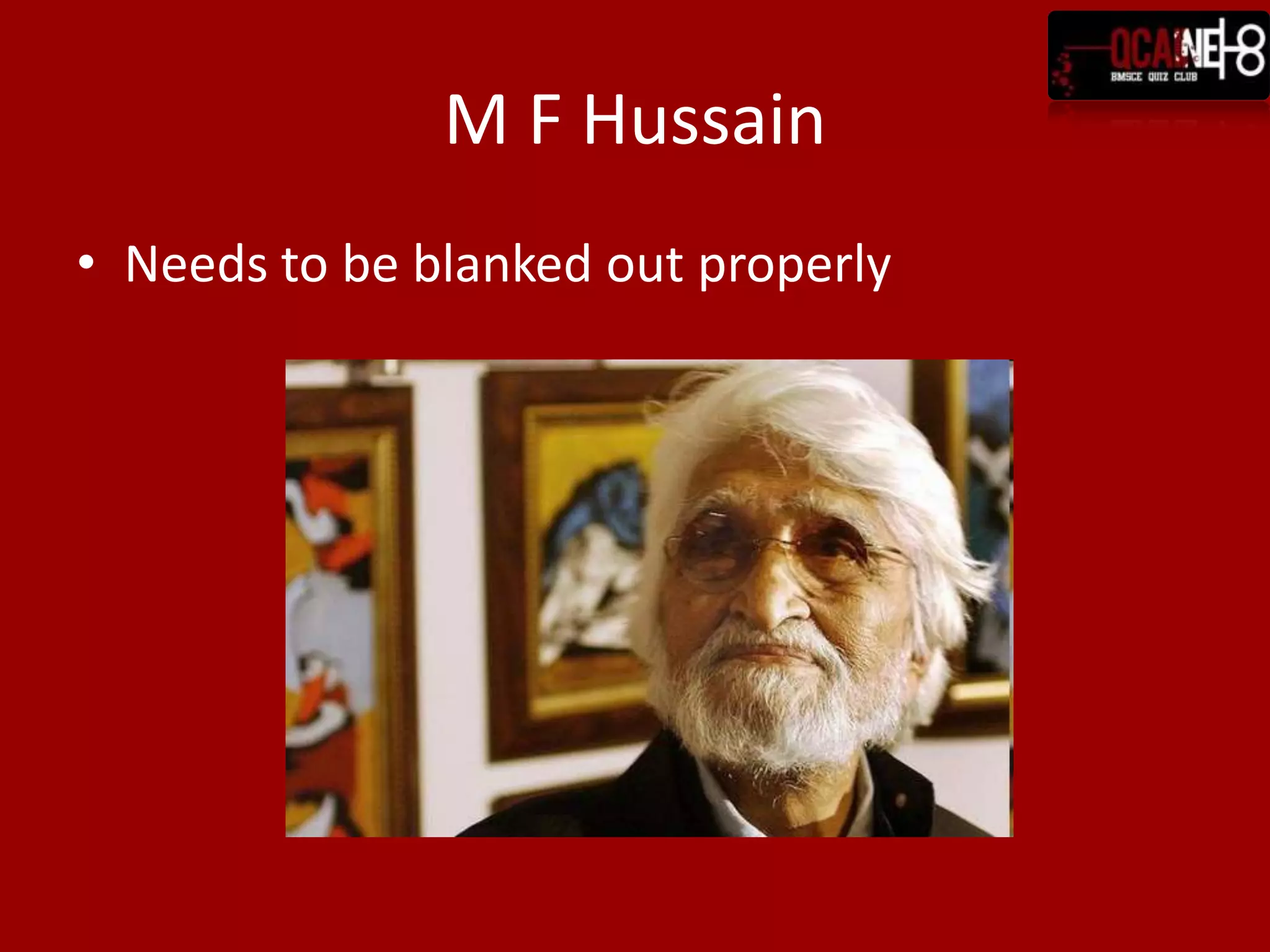 M F HussainNeeds to be blanked out properly