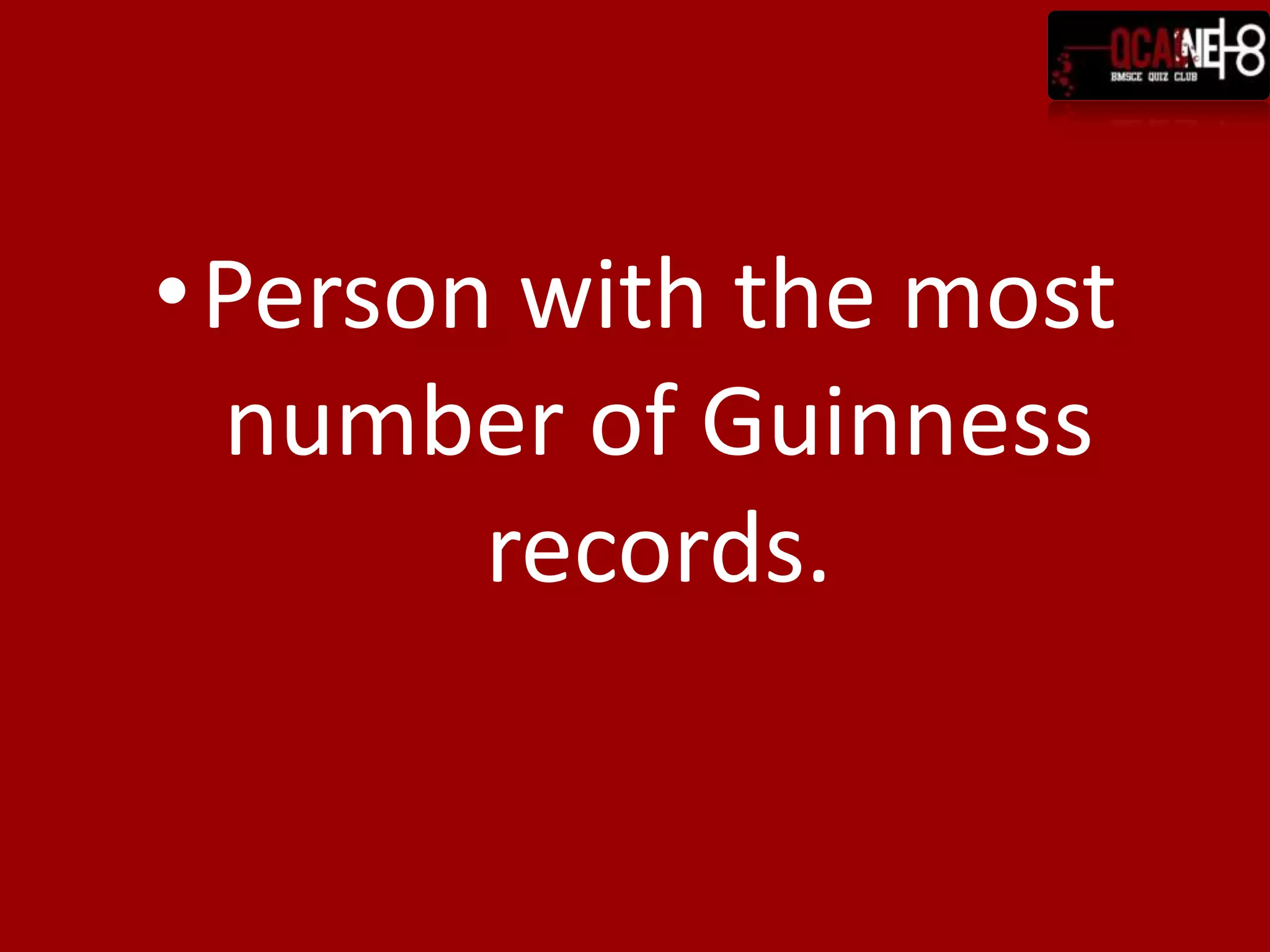 Person with the most number of Guinness records.