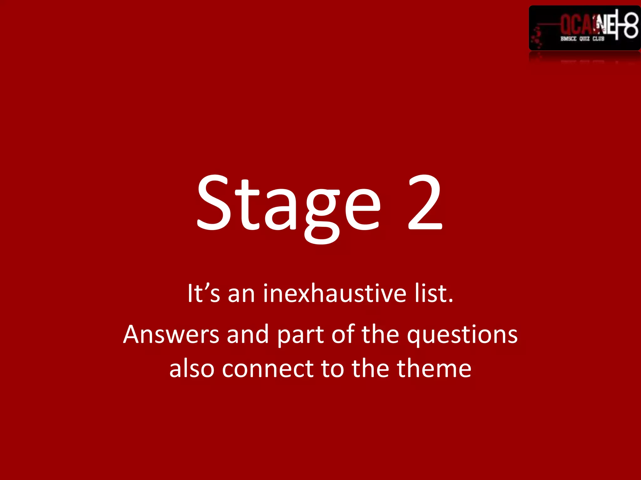 Stage 2It’s an inexhaustive list.Answers and part of the questions also connect to the theme