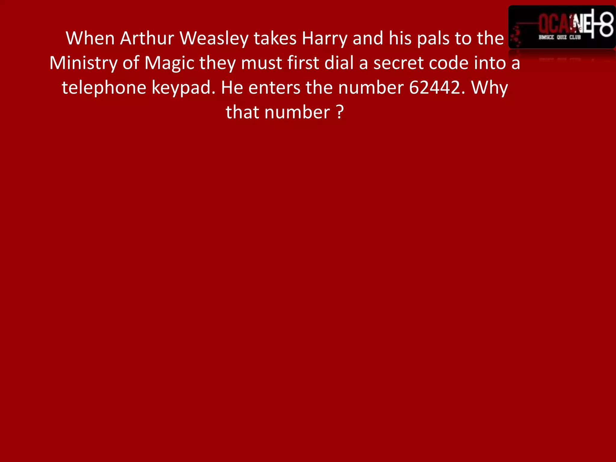 When Arthur Weasley takes Harry and his pals to the Ministry of Magic they must first dial a secret code into a telephone keypad. He enters the number 62442. Why that number ?