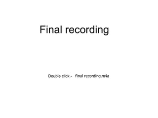 Final recording Double click -  