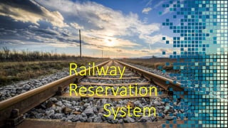Railway
Reservation
System
 