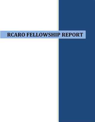 RCARO FELLOWSHIP REPORT
 