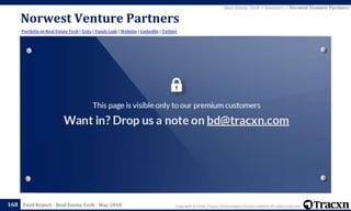Copyright © 2018, Tracxn Technologies Private Limited. All rights reserved.Feed Report - Real Estate Tech - May 2018
Norwest Venture Partners
168
Portfolio in Real Estate Tech | Exits | Funds Link | Website | LinkedIn | Twitter
Real Estate Tech > Investors > Norwest Venture Partners
 