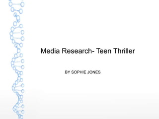 Media Research- Teen Thriller 
lBY SOPHIE JONES 
 