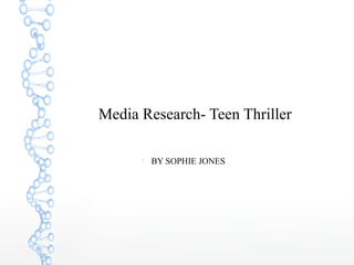 Media Research- Teen Thriller 
l BY SOPHIE JONES 
 