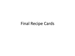 Final Recipe Cards
 